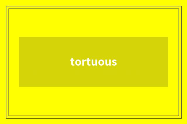 tortuous