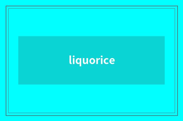 liquorice