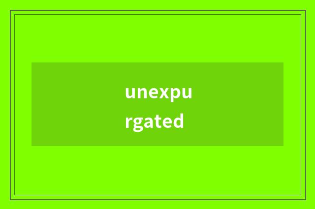 unexpurgated