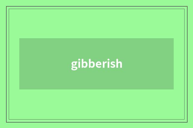gibberish