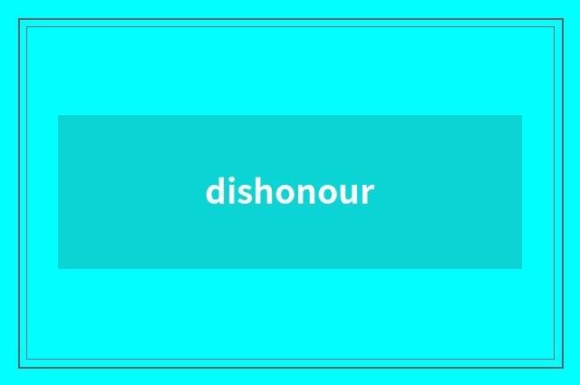 dishonour