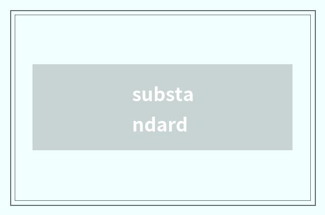 substandard