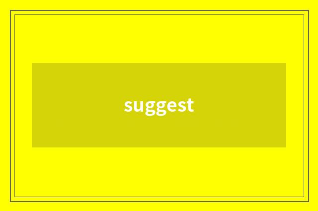 suggest