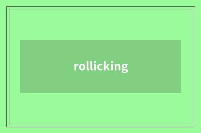 rollicking