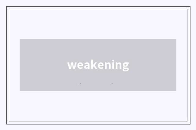 weakening