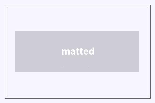 matted