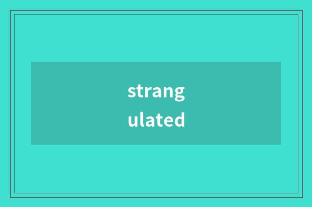 strangulated