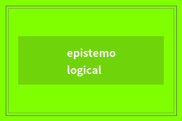 epistemological