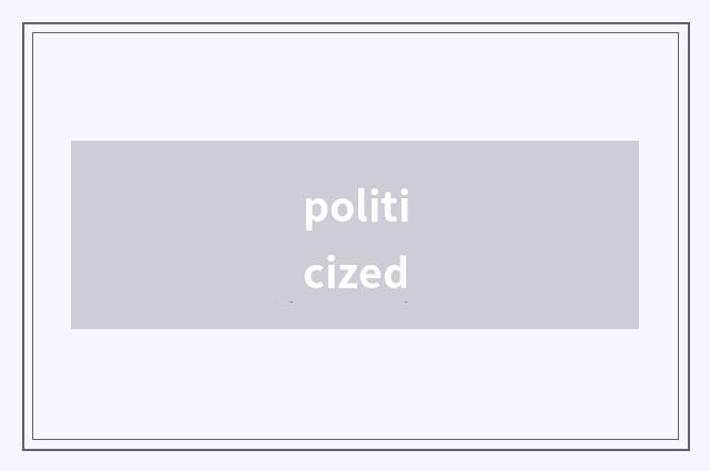 politicized