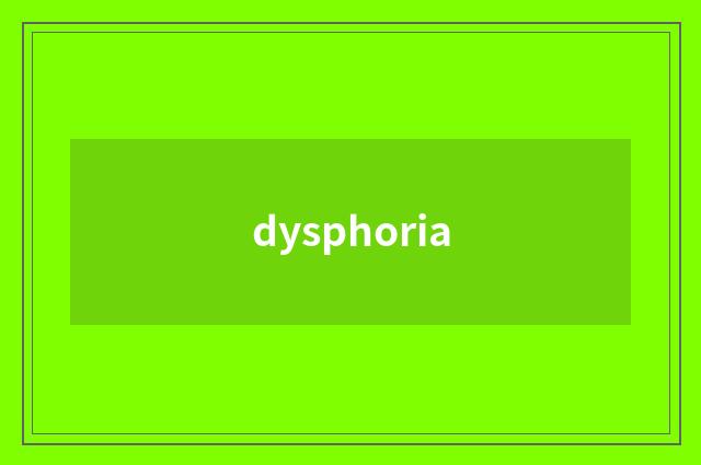 dysphoria