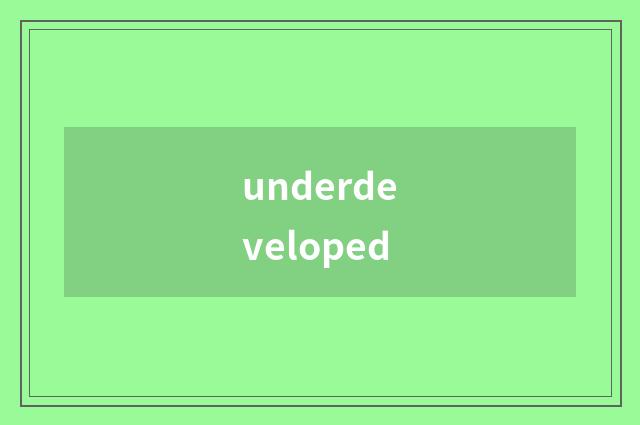 underdeveloped