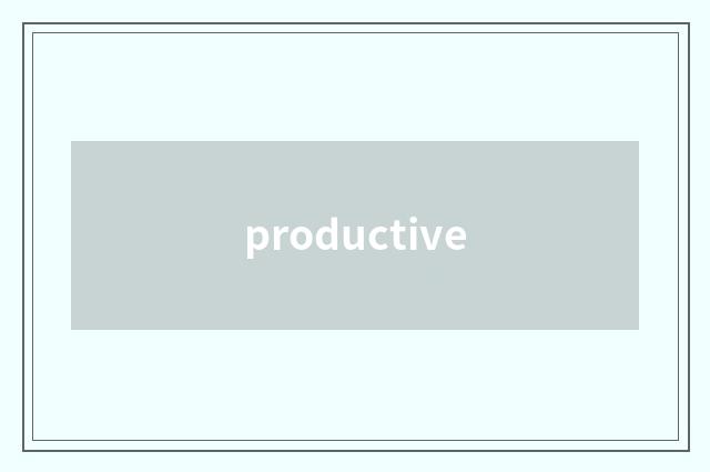 productive