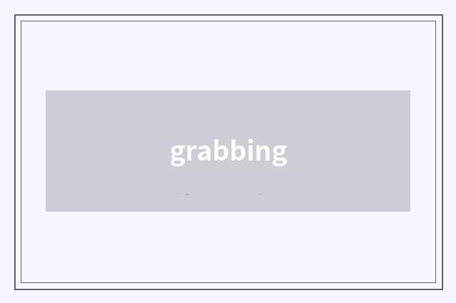 grabbing