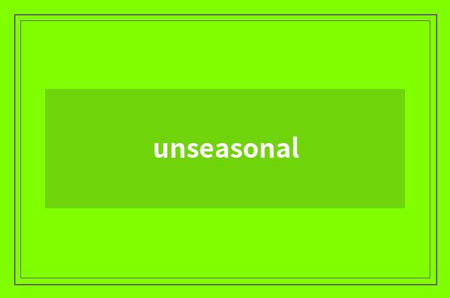 unseasonal