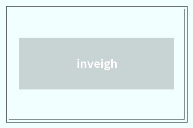 inveigh