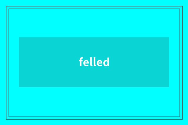 felled