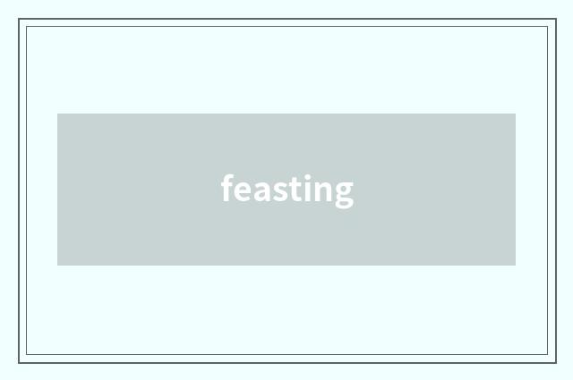 feasting
