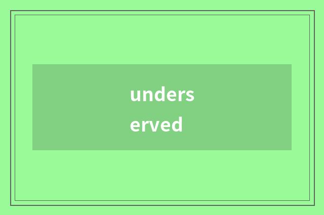 underserved
