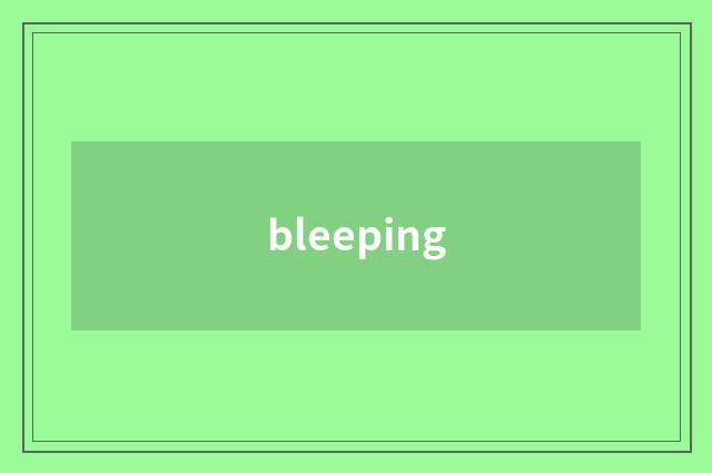 bleeping