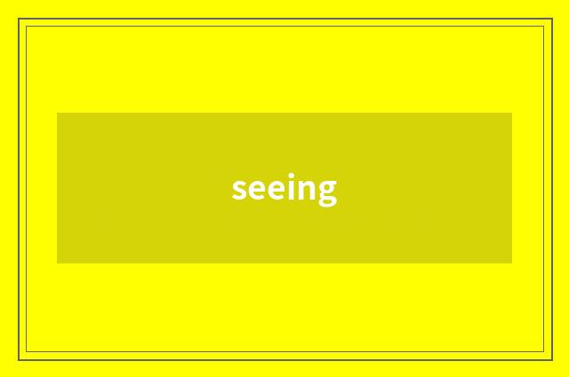 seeing