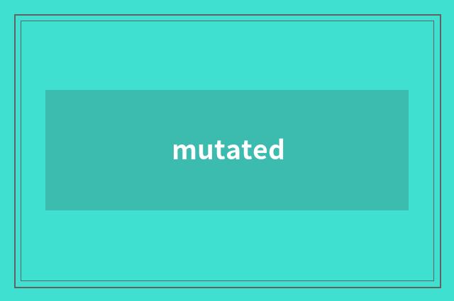 mutated