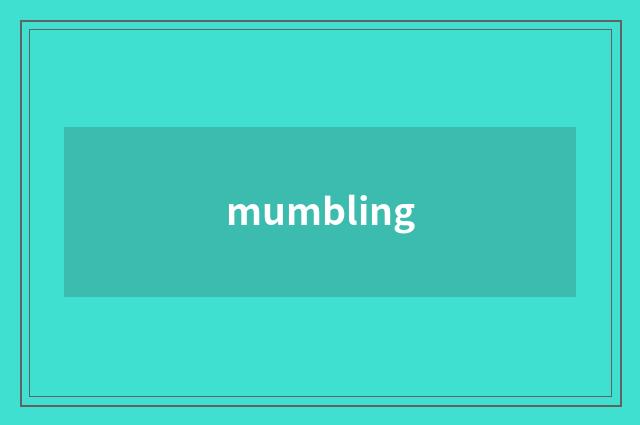 mumbling