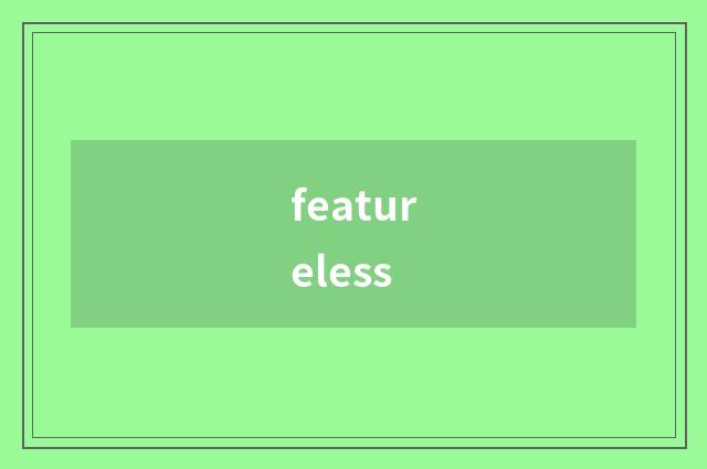 featureless