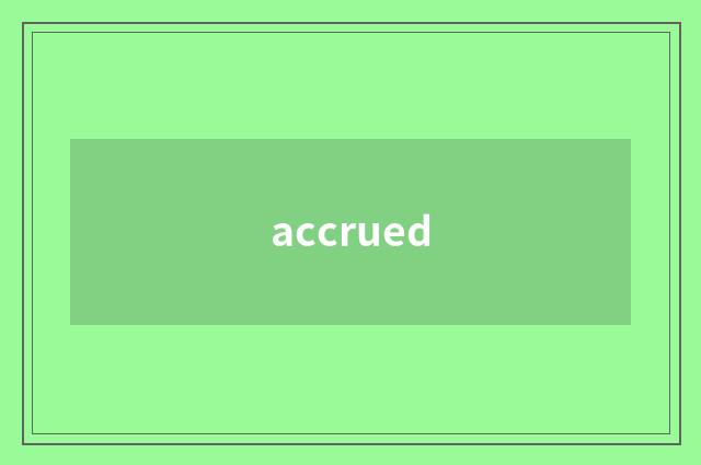 accrued