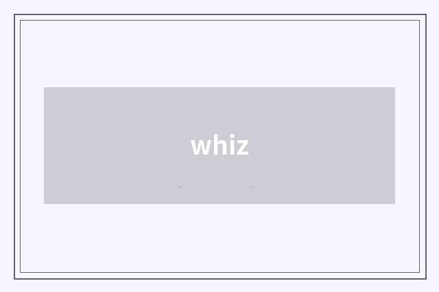 whiz