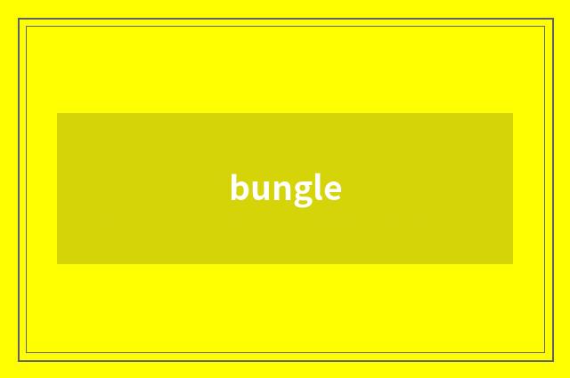 bungle