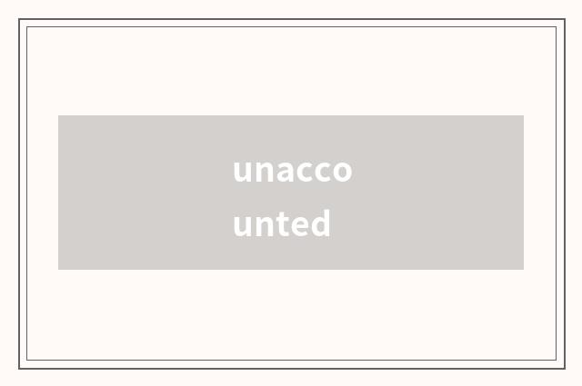 unaccounted