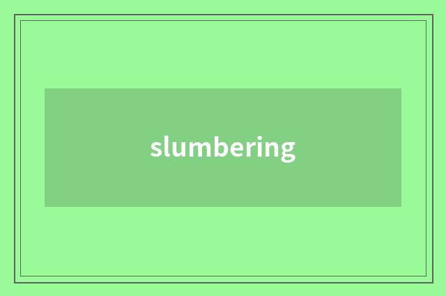 slumbering