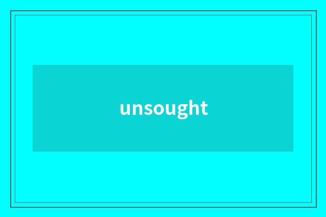 unsought