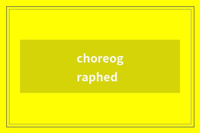 choreographed