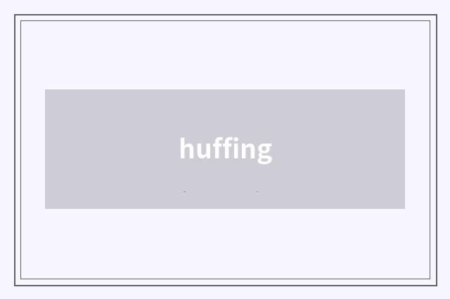 huffing