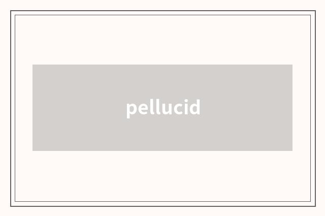 pellucid