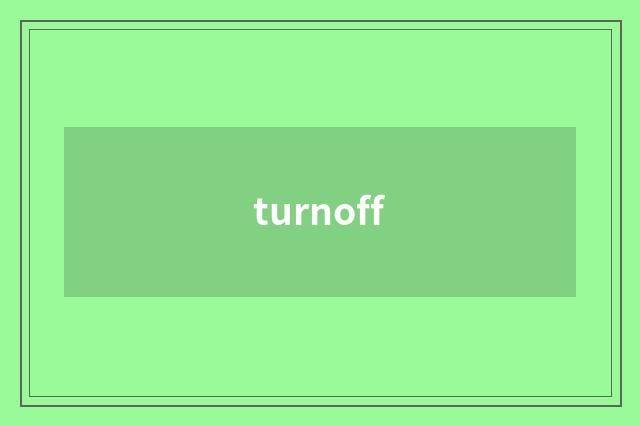 turnoff