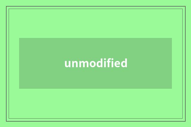 unmodified