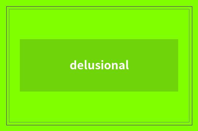 delusional