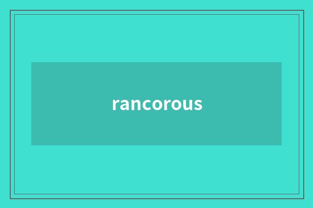 rancorous