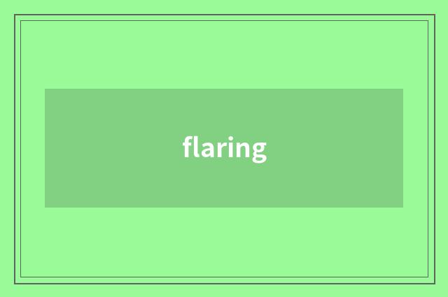 flaring