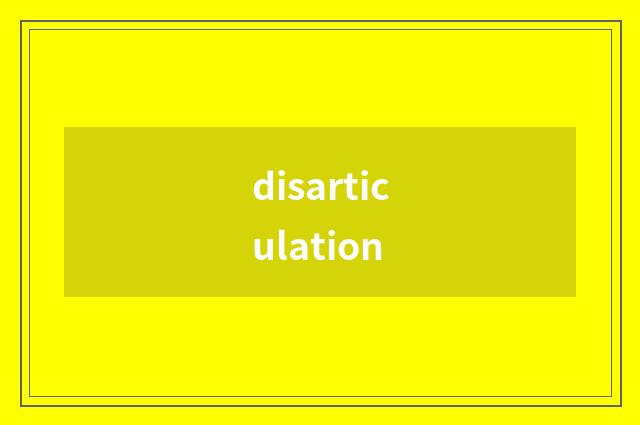 disarticulation