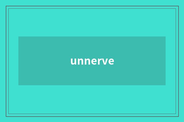 unnerve