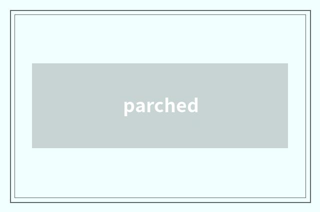 parched