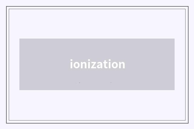 ionization
