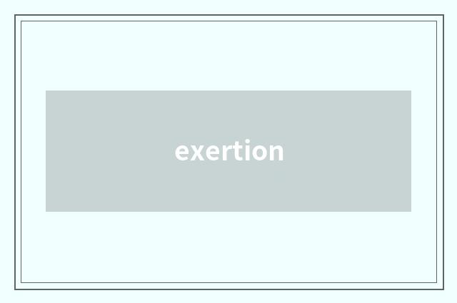exertion