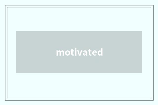 motivated