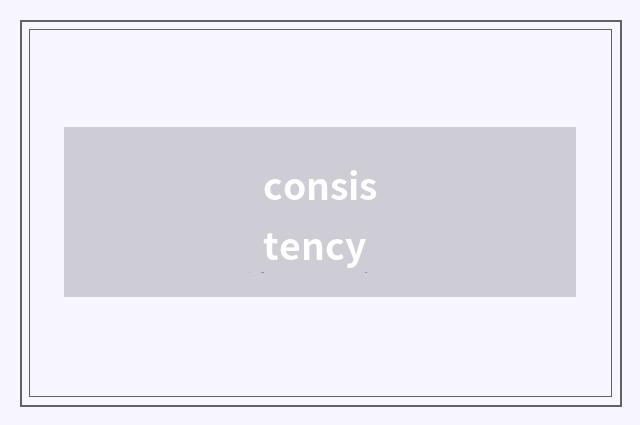 consistency