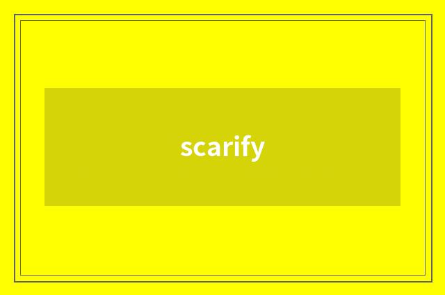 scarify