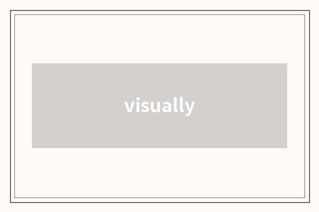 visually